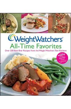 Weight Watchers All-Time Favorites: Over 200 Best-Ever Recipes from the Weight Watchers Test Kitchens - Weight Watchers
