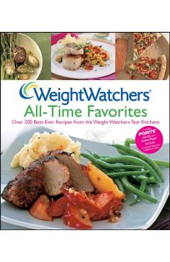 Weight Watchers All-Time Favorites: Over 200 Best-Ever Recipes from the Weight Watchers Test Kitchens - Weight Watchers