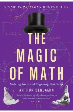 The Magic of Math: Solving for X and Figuring Out Why - Arthur Benjamin