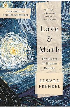 Love and Math: The Heart of Hidden Reality - Edward Frenkel