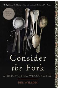 Consider the Fork: A History of How We Cook and Eat - Bee Wilson