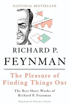 The Pleasure of Finding Things Out: The Best Short Works of Richard P. Feynman - Richard P. Feynman