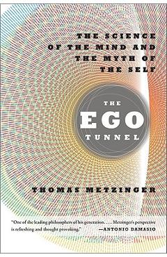The Ego Tunnel: The Science of the Mind and the Myth of the Self - Thomas Metzinger