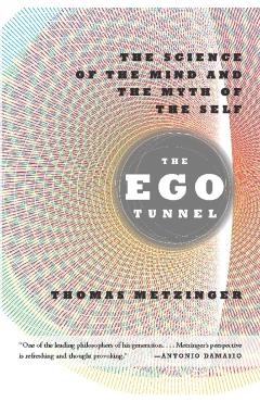 The Ego Tunnel: The Science of the Mind and the Myth of the Self - Thomas Metzinger