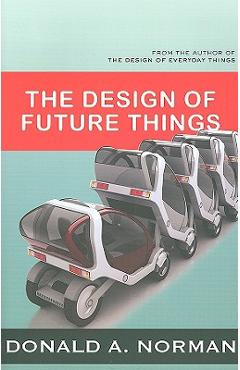 The Design of Future Things - Don Norman