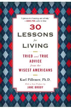 30 Lessons for Living: Tried and True Advice from the Wisest Americans - Karl Pillemer