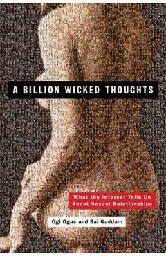 A Billion Wicked Thoughts: What the Internet Tells Us about Sexual Relationships - Ogi Ogas