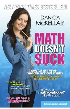 Math Doesn\'t Suck: How to Survive Middle School Math Without Losing Your Mind or Breaking a Nail - Danica Mckellar