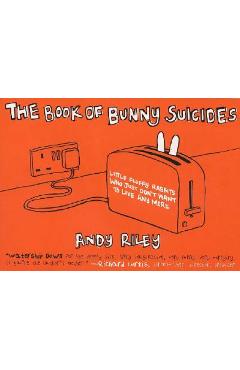 The Book of Bunny Suicides: Little Fluffy Rabbits Who Just Don\'t Want to Live Anymore - Andy Riley