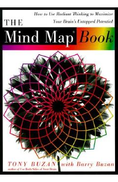 The Mind Map Book: How to Use Radiant Thinking to Maximize Your Brain\'s Untapped Potential - Tony Buzan