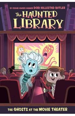 The Ghosts at the Movie Theater - Dori Hillestad Butler