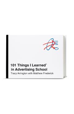 101 Things I Learned(r) in Advertising School - Tracy Arrington