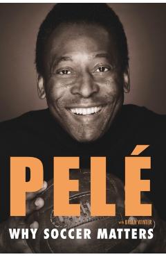 Why Soccer Matters: A Look at More Than Sixty Years of International Soccer - Pel�