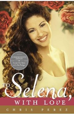 To Selena, with Love: Commemorative Edition - Chris Perez