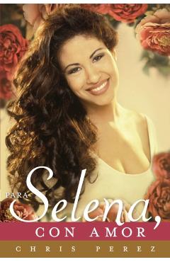 Para Selena, Con Amor = To Selena, with Love - Chris Perez