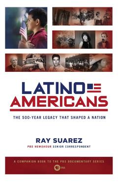 Latino Americans: The 500-Year Legacy That Shaped a Nation - Ray Suarez