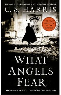 What Angels Fear: A Sebastian St. Cyr Mystery - C. S. Harris