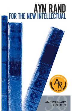 For the New Intellectual: The Philosophy of Ayn Rand (50th Anniversary Edition) - Ayn Rand
