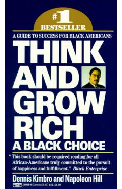 Think and Grow Rich: A Black Choice: A Guide to Success for Black Americans - Dennis Kimbro