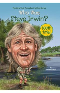 Who Was Steve Irwin? - Dina Anastasio