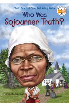 Who Was Sojourner Truth? - Yona Zeldis Mcdonough