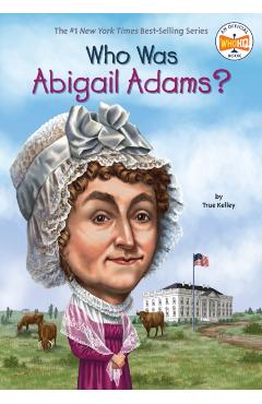 Who Was Abigail Adams? - True Kelley