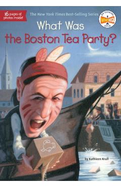 What Was the Boston Tea Party? - Kathleen Krull
