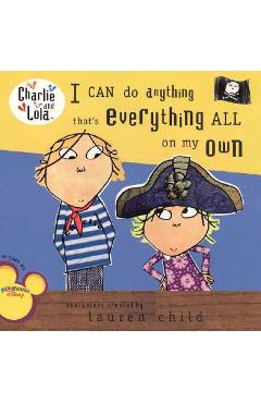 I Can Do Anything That\'s Everything All on My Own - Lauren Child