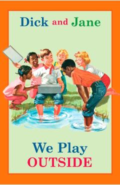Dick and Jane: We Play Outside - Grosset &. Dunlap