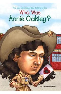 Who Was Annie Oakley? - Stephanie Spinner