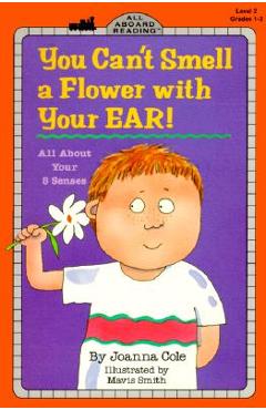 You Can\'t Smell a Flower with Your Ear!: All about Your Five Senses - Joanna Cole