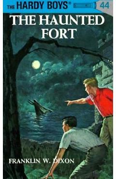 Hardy Boys 44: The Haunted Fort - Franklin W. Dixon