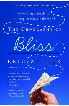 The Geography of Bliss: One Grump\'s Search for the Happiest Places in the World - Eric Weiner