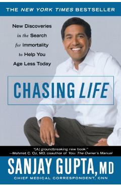 Chasing Life: New Discoveries in the Search for Immortality to Help You Age Less Today - Sanjay Gupta