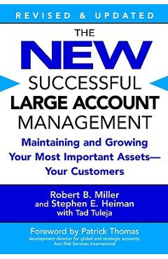 The New Successful Large Account Management: Maintaining and Growing Your Most Important Assets -- Your Customers - Robert B. Miller