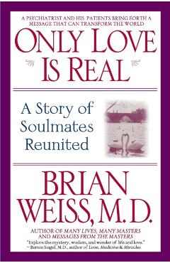 Only Love is Real: A Story of Soulmates Reunited - Brian Weiss