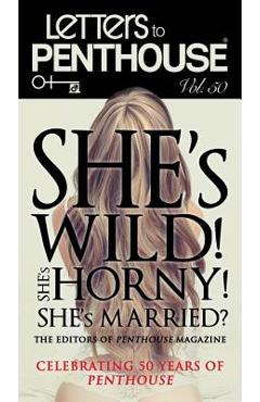 Letters to Penthouse, Volume 50: She\'s Wild! She\'s Horny! She\'s Married? - Penthouse International