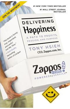 Delivering Happiness: A Path to Profits, Passion, and Purpose - Tony Hsieh