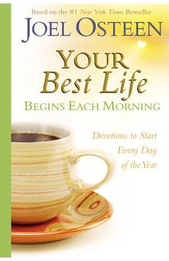 Your Best Life Begins Each Morning: Devotions to Start Every New Day of the Year - Joel Osteen