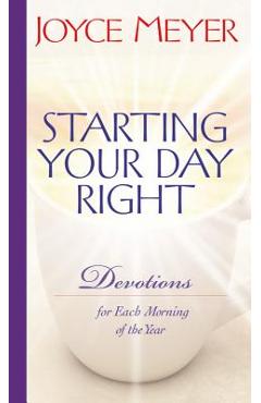 Starting Your Day Right: Devotions for Each Morning of the Year - Joyce Meyer