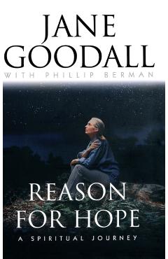 Reason for Hope: A Spiritual Journey - Jane Goodall