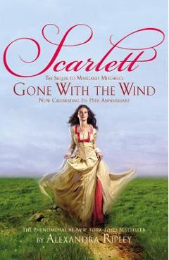 Scarlett: The Sequel to Margaret Mitchell\'s gone with the Wind - Alexandra Ripley