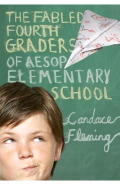 The fabled fourth graders of aesop elementary school - candace fleming