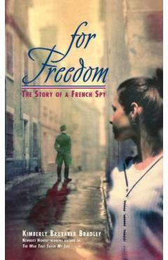 For Freedom: The Story of a French Spy - Kimberly Brubaker Bradley