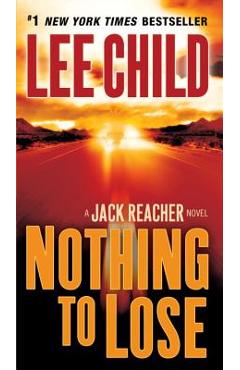 Nothing to Lose: A Jack Reacher Novel - Lee Child