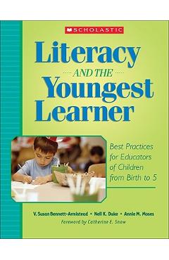 Literacy and the Youngest Learner: Best Practices for Educators of Children from Birth to 5 - Susan V. Bennett-armistead