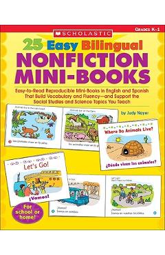 25 Easy Bilingual Nonfiction Mini-Books: Easy-To-Read Reproducible Mini-Books in English and Spanish That Build Vocabulary and Fluency--And Support th - Judy Nayer