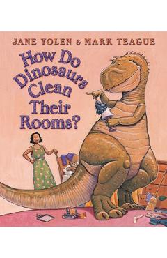 How Do Dinosaurs Clean Their Rooms? - Mark Teague
