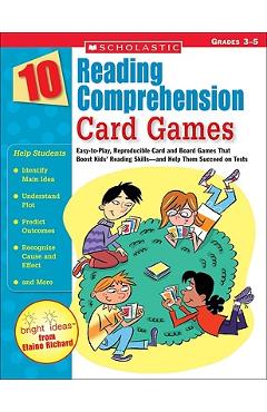 10 Reading Comprehension Card Games: Easy-To-Play, Reproducible Card and Board Games That Boost Kids\' Reading Skills--And Help Them Succeed on Tests - Elaine Richard