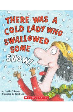 There Was a Cold Lady Who Swallowed Some Snow! - Lucille Colandro